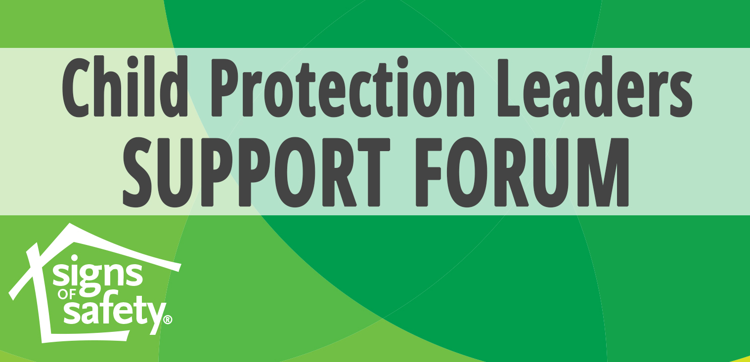 Signs of Safety Child Protection Leaders Support Forum